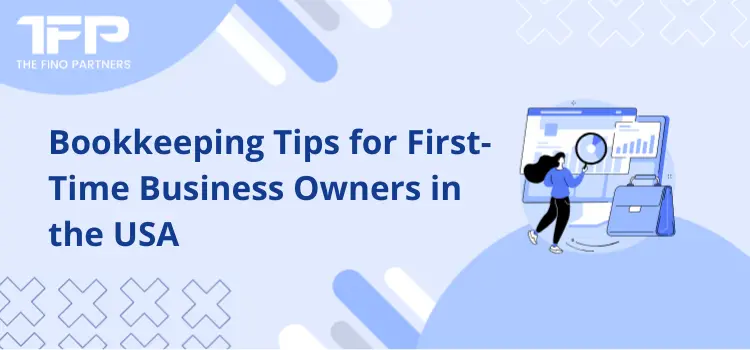 Bookkeeping Tips for First-Time Business Owners in the USA